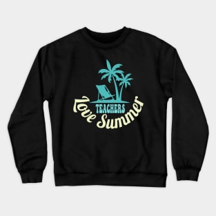 Teachers Love Summer Crewneck Sweatshirt